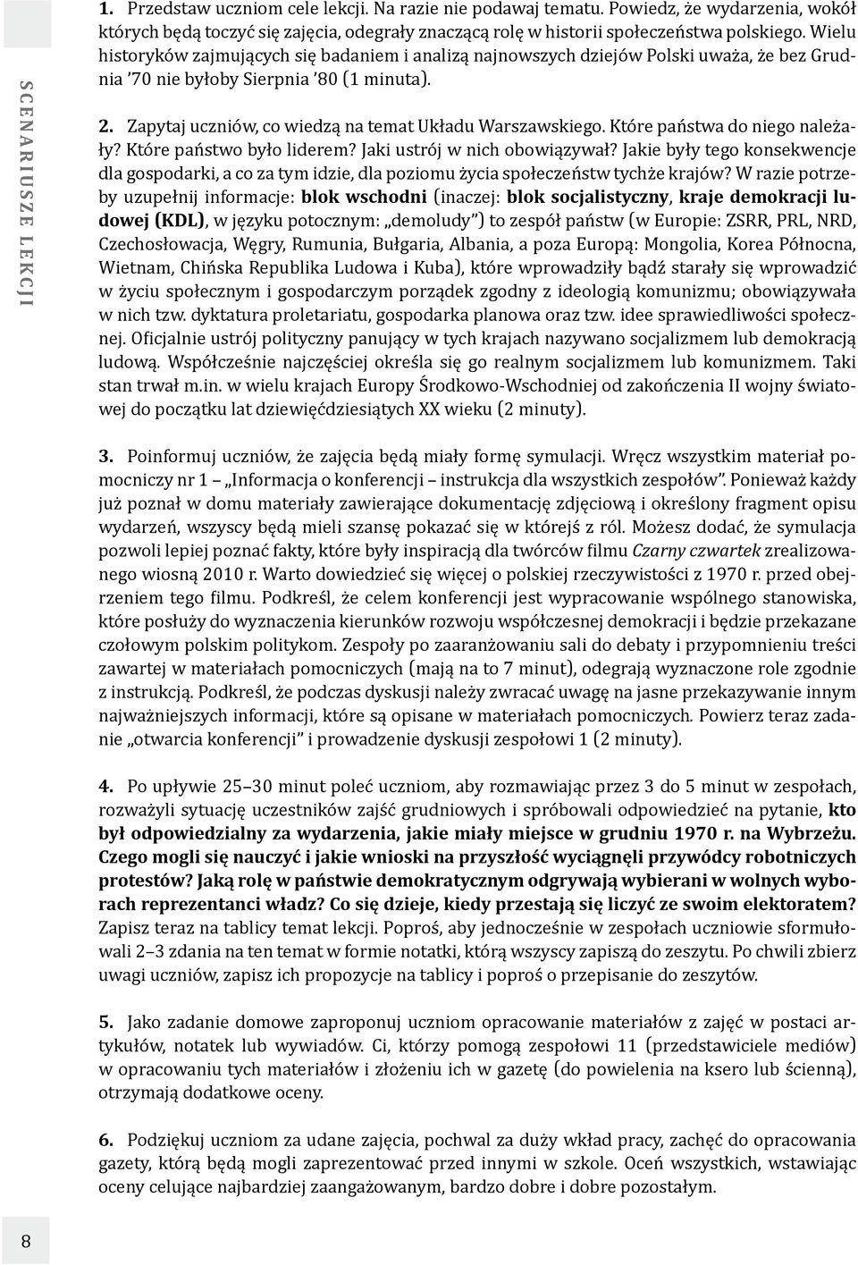 Wielu historyków zajmujących się badaniem i analizą najnowszych dziejów Polski uważa, że bez Grudnia 70 nie byłoby Sierpnia 80 (1 minuta). 2. Zapytaj uczniów, co wiedzą na temat Układu Warszawskiego.