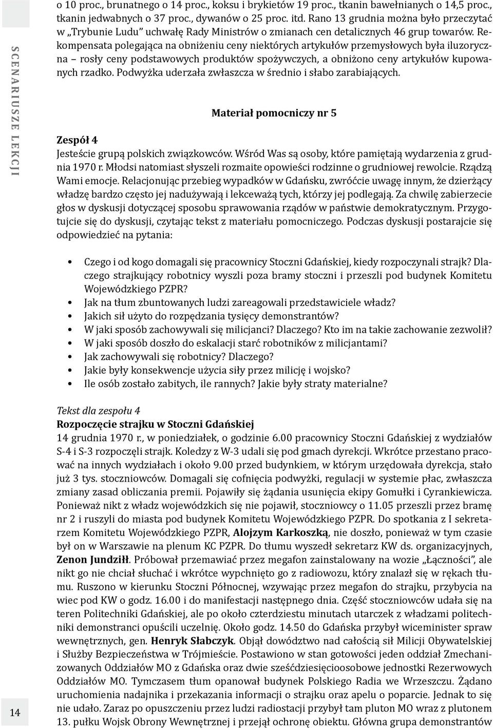 Rekompensata polegająca na obniżeniu ceny niektórych artykułów przemysłowych była iluzoryczna rosły ceny podstawowych produktów spożywczych, a obniżono ceny artykułów kupowanych rzadko.