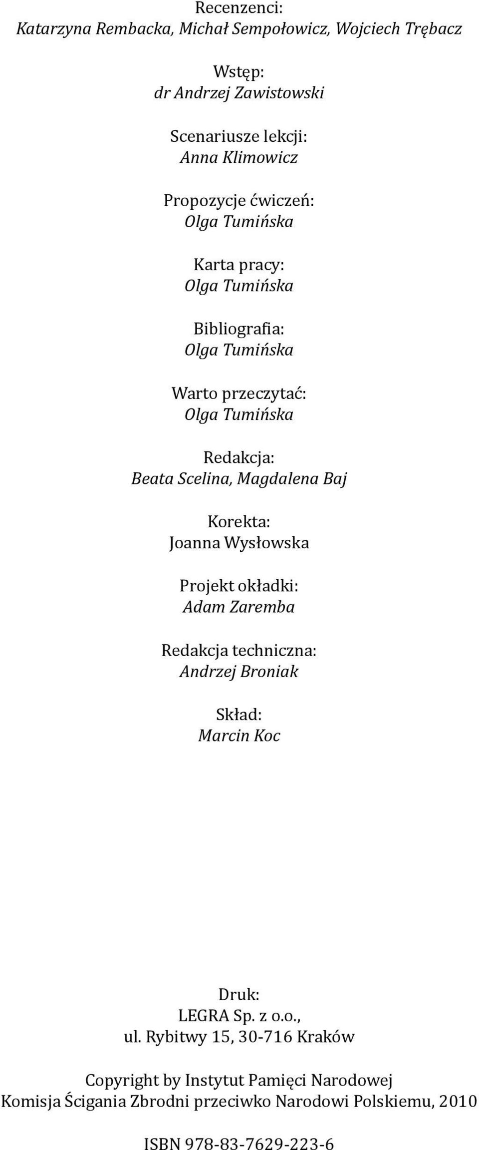 Baj Korekta: Joanna Wysłowska Projekt okładki: Adam Zaremba Redakcja techniczna: Andrzej Broniak Skład: Marcin Koc Druk: LEGRA Sp. z o.o., ul.