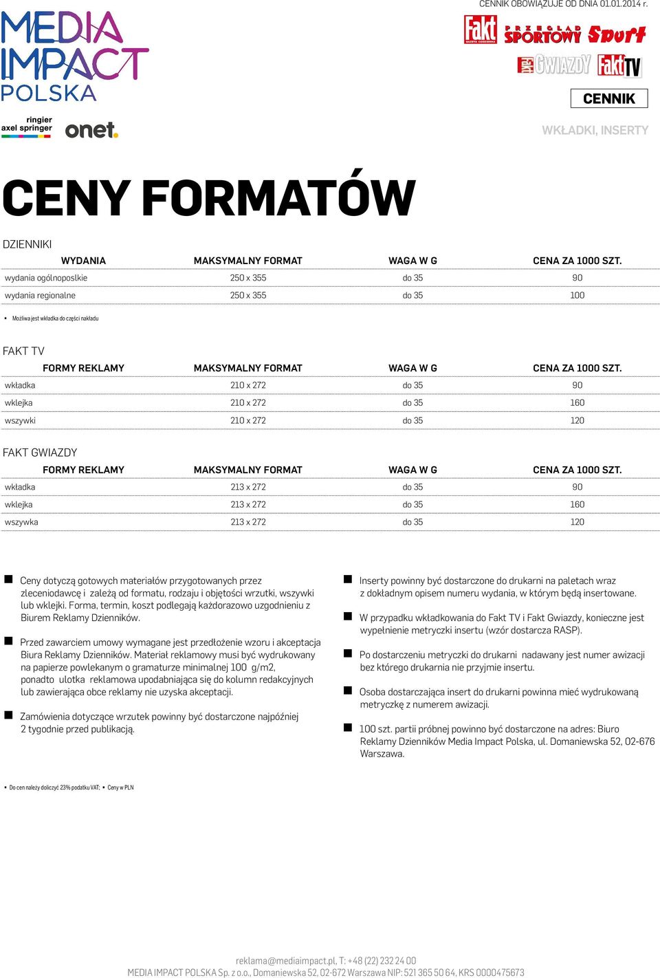 wkładka 210 x 272 do 35 90 wklejka 210 x 272 do 35 160 wszywki 210 x 272 do 35 120 FAKT GWIAZDY formy reklamy maksymalny format waga w g cena za 1000 szt.