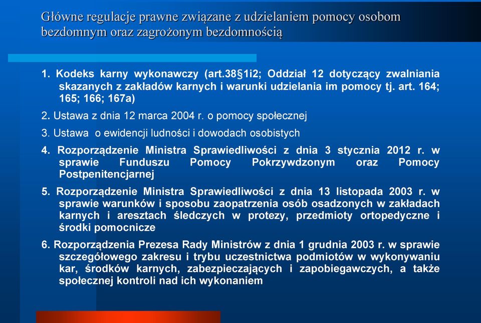 Ustawa o ewidencji ludności i dowodach osobistych 4. Rozporządzenie Ministra Sprawiedliwości z dnia 3 stycznia 2012 r. w sprawie Funduszu Pomocy Pokrzywdzonym oraz Pomocy Postpenitencjarnej 5.