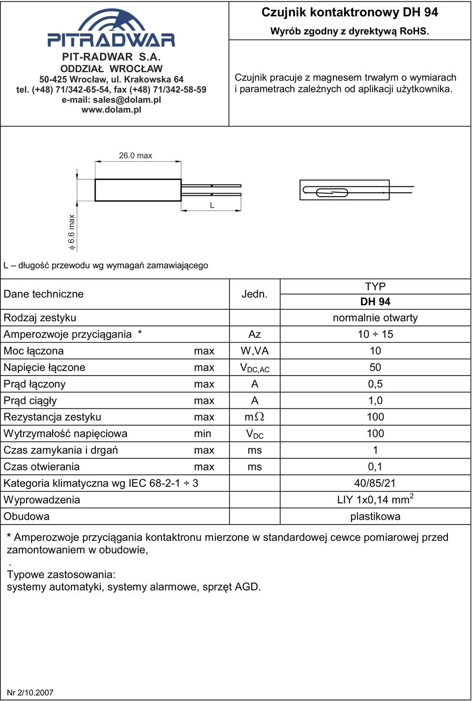 max V DC,AC 50 Prąd łączony max A 0,5 Prąd ciągły max A 1,0 100 Wytrzymałość napięciowa