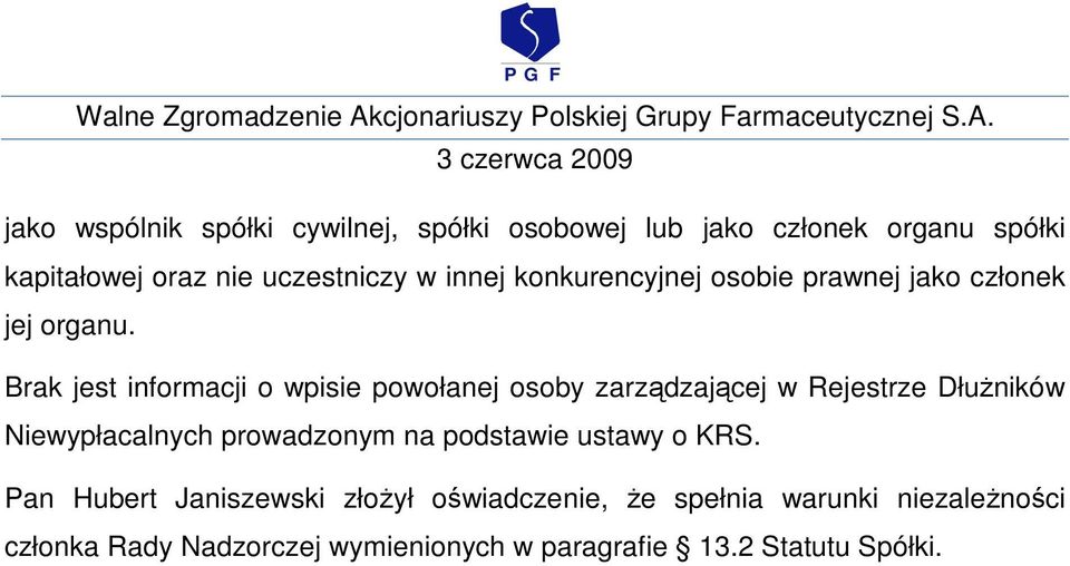 Brak jest informacji o wpisie powołanej osoby zarządzającej w Rejestrze DłuŜników Niewypłacalnych prowadzonym na