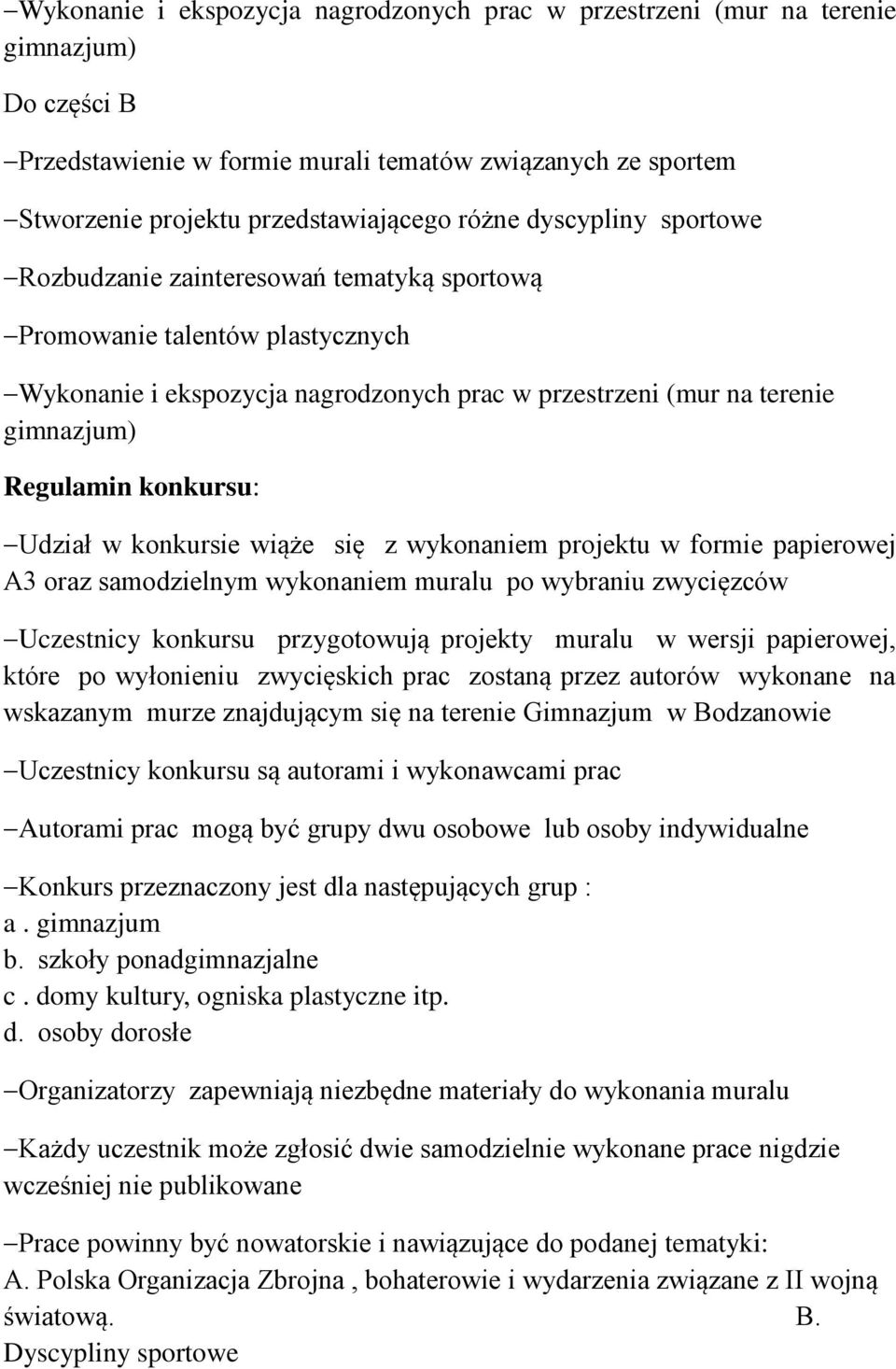 Udział w konkursie wiąże się z wykonaniem projektu w formie papierowej A3 oraz samodzielnym wykonaniem muralu po wybraniu zwycięzców Uczestnicy konkursu przygotowują projekty muralu w wersji