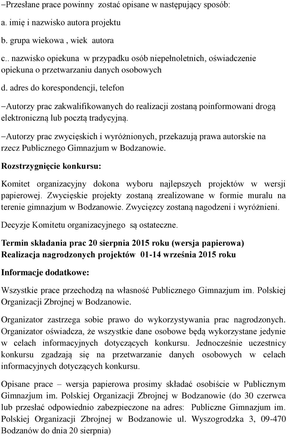 adres do korespondencji, telefon Autorzy prac zakwalifikowanych do realizacji zostaną poinformowani drogą elektroniczną lub pocztą tradycyjną.