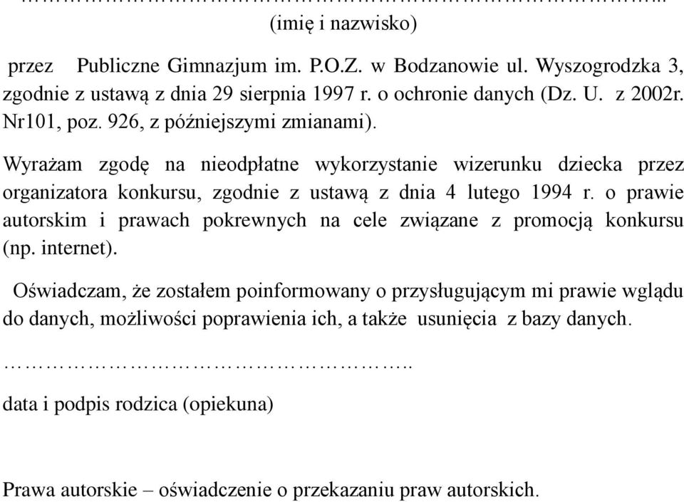 Wyrażam zgodę na nieodpłatne wykorzystanie wizerunku dziecka przez organizatora konkursu, zgodnie z ustawą z dnia 4 lutego 1994 r.