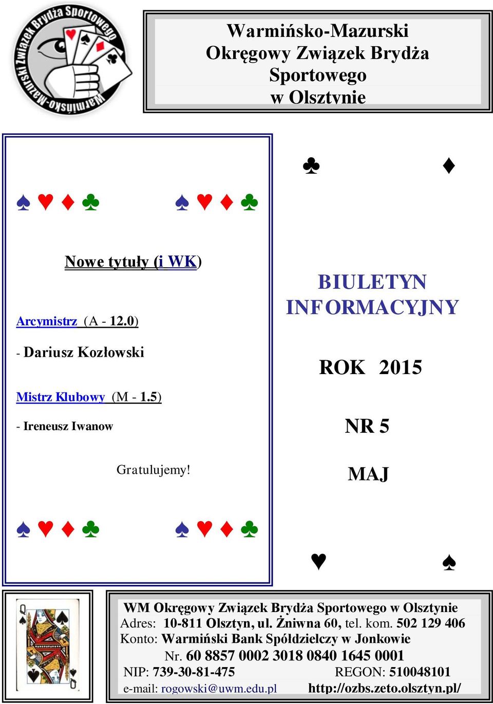 BIULETYN INFORMACYJNY ROK 2015 NR 5 MAJ WM Okręgowy Związek Brydża Sportowego w Olsztynie Adres: 10-811 Olsztyn, ul.