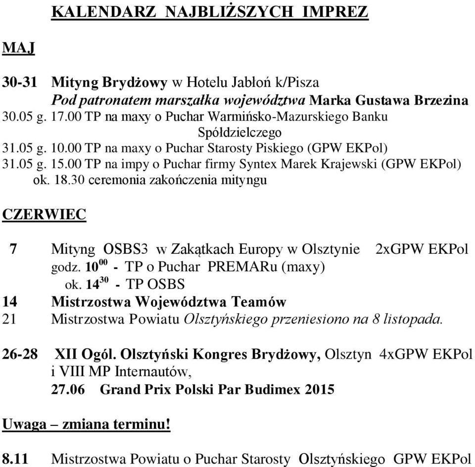 00 TP na impy o Puchar firmy Syntex Marek Krajewski (GPW EKPol) ok. 18.30 ceremonia zakończenia mityngu CZERWIEC 7 Mityng OSBS3 w Zakątkach Europy w Olsztynie 2xGPW EKPol godz.