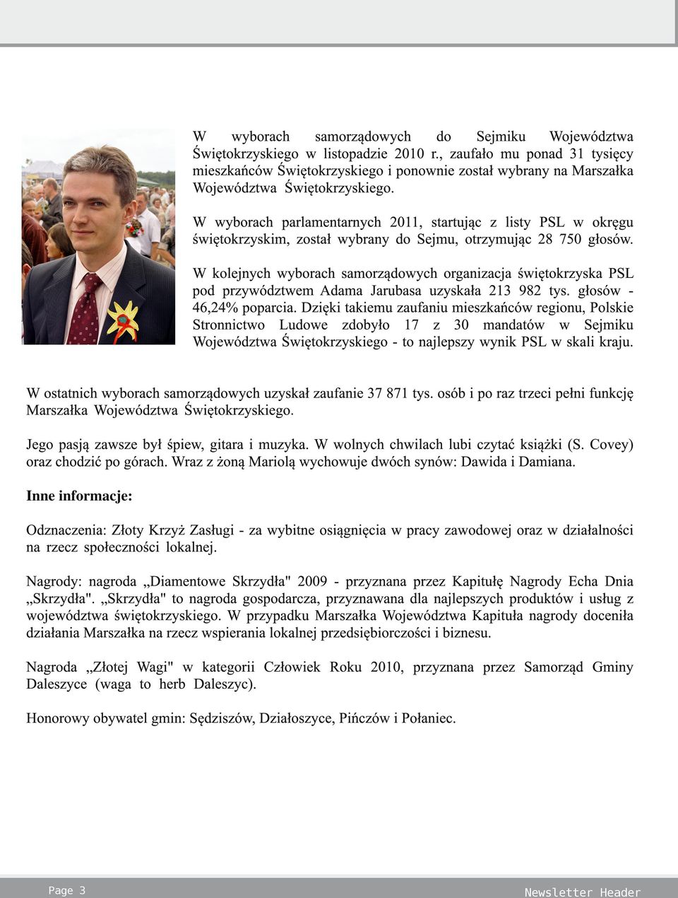 W wyborach parlamentarnych 2011, startując z listy PSL w okręgu świętokrzyskim, został wybrany do Sejmu, otrzymując 28 750 głosów.