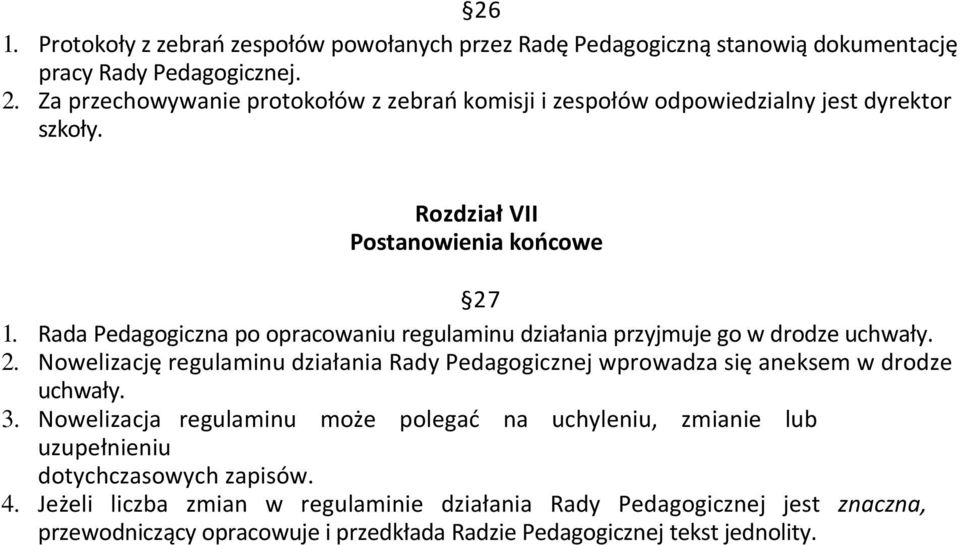 Rada Pedagogiczna po opracowaniu regulaminu działania przyjmuje go w drodze uchwały. 2.