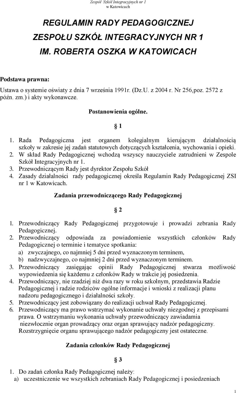Rada Pedagogiczna jest organem kolegialnym kierującym działalnością szkoły w zakresie jej zadań statutowych dotyczących kształcenia, wychowania i opieki. 2.