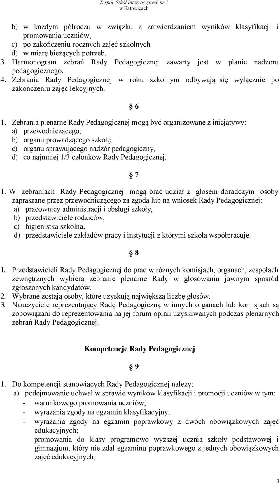 Zebrania plenarne Rady Pedagogicznej mogą być organizowane z inicjatywy: a) przewodniczącego, b) organu prowadzącego szkołę, c) organu sprawującego nadzór pedagogiczny, d) co najmniej 1/3 członków
