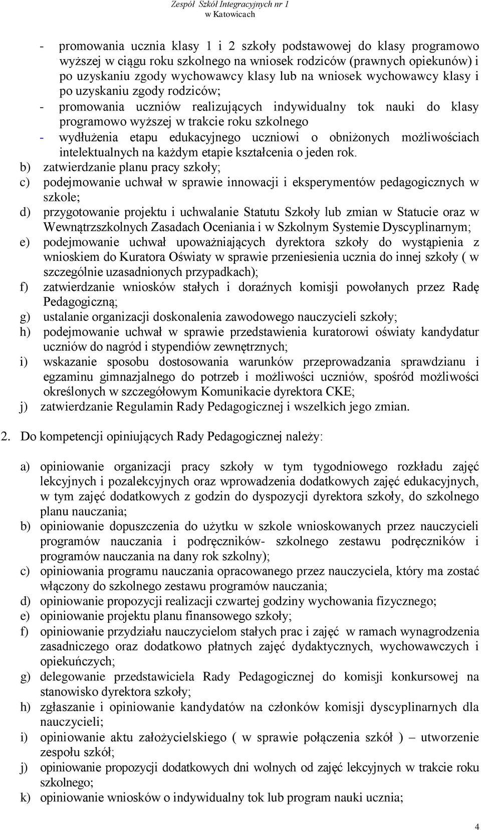 o obniżonych możliwościach intelektualnych na każdym etapie kształcenia o jeden rok.