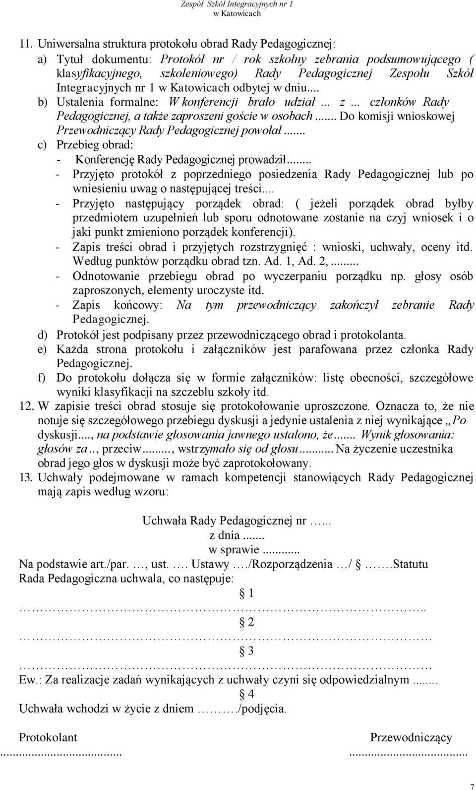 .. Do komisji wnioskowej Przewodniczący Rady Pedagogicznej powołał... c) Przebieg obrad: - Konferencję Rady Pedagogicznej prowadził.