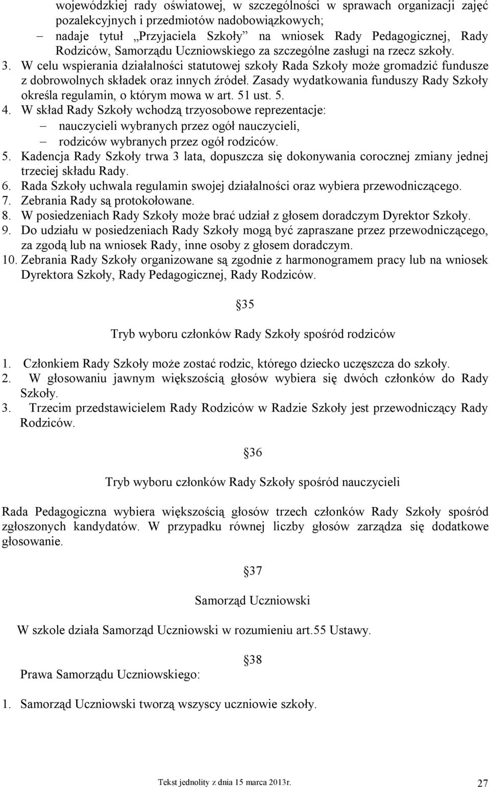 Zasady wydatkowania funduszy Rady Szkoły określa regulamin, o którym mowa w art. 51 ust. 5. 4.