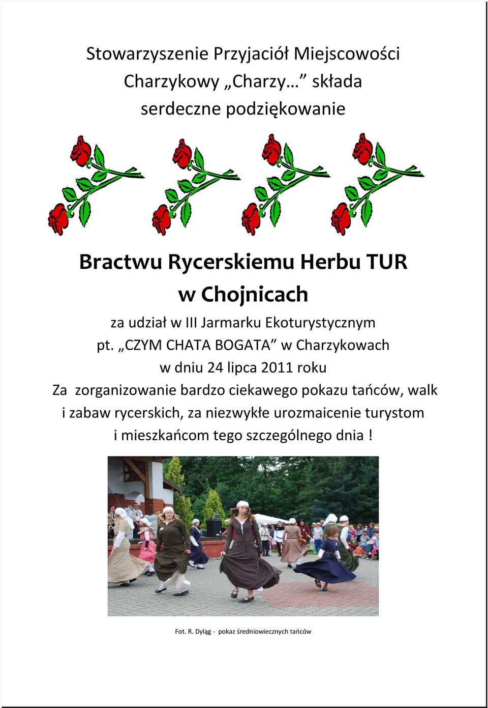 CZYM CHATA BOGATA w Charzykowach w dniu 24 lipca 2011 roku Za zorganizowanie bardzo ciekawego pokazu