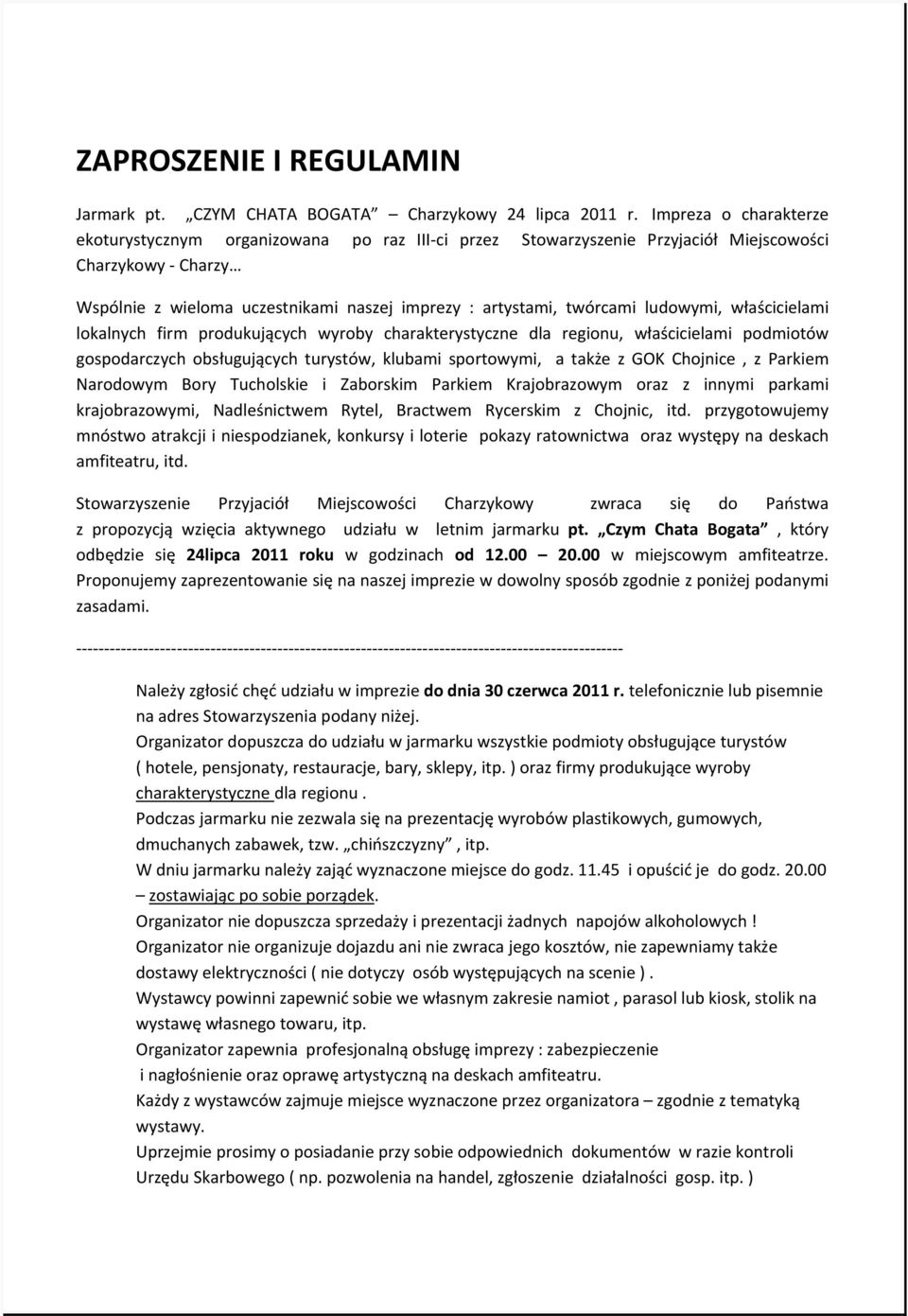 ludowymi, właścicielami lokalnych firm produkujących wyroby charakterystyczne dla regionu, właścicielami podmiotów gospodarczych obsługujących turystów, klubami sportowymi, a także z GOK Chojnice, z
