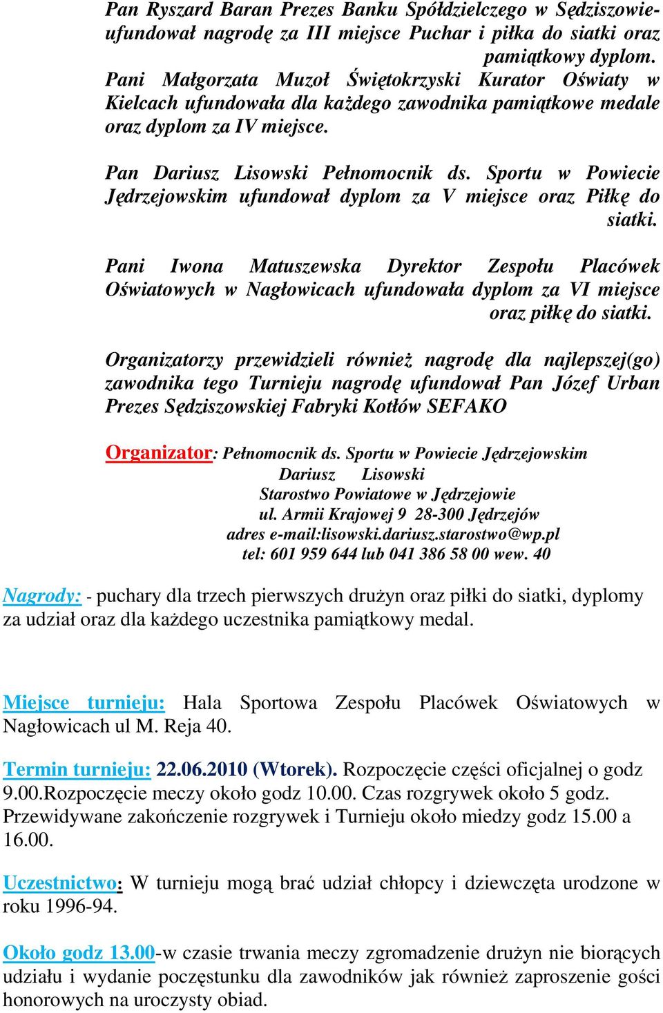 Sportu w Powiecie Jędrzejowskim ufundował dyplom za V miejsce oraz Piłkę do siatki.