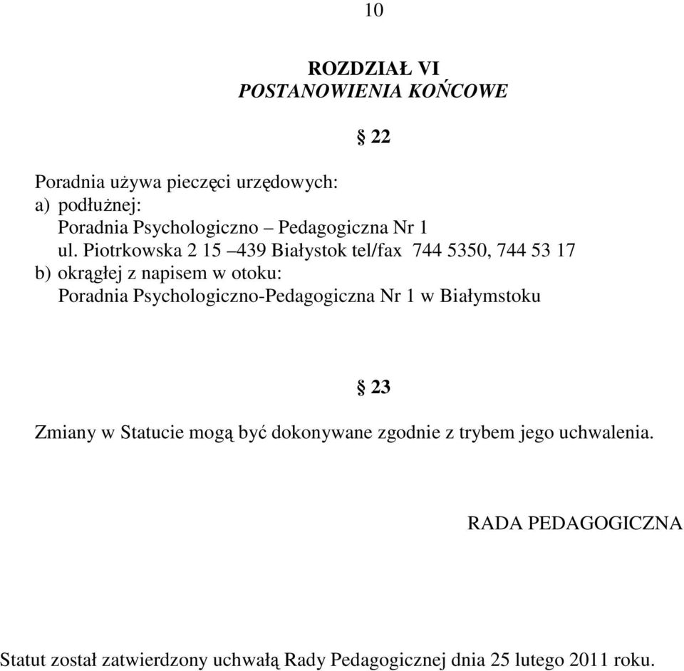 Piotrkowska 2 15 439 Białystok tel/fax 744 5350, 744 53 17 b) okrągłej z napisem w otoku: Poradnia