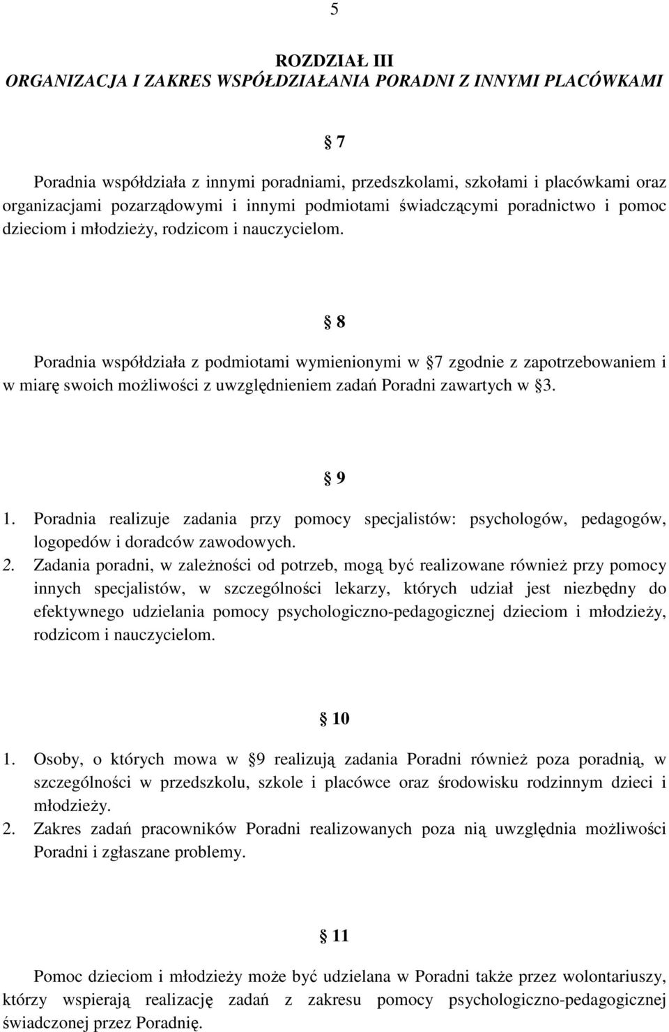 8 Poradnia współdziała z podmiotami wymienionymi w 7 zgodnie z zapotrzebowaniem i w miarę swoich moŝliwości z uwzględnieniem zadań Poradni zawartych w 3. 9 1.