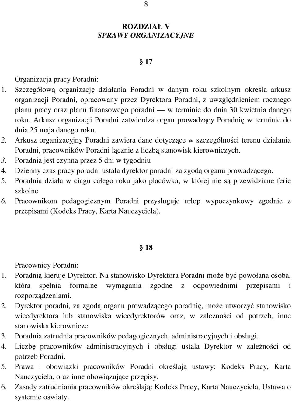 poradni w terminie do dnia 30 kwietnia danego roku. Arkusz organizacji Poradni zatwierdza organ prowadzący Poradnię w terminie do dnia 25