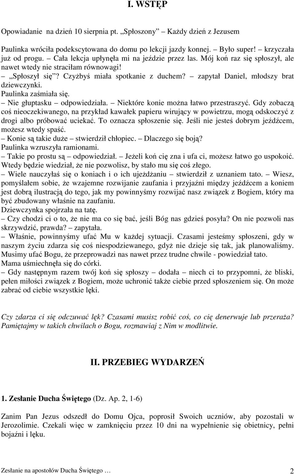 zapytał Daniel, młodszy brat dziewczynki. Paulinka zaśmiała się. Nie głuptasku odpowiedziała. Niektóre konie można łatwo przestraszyć.