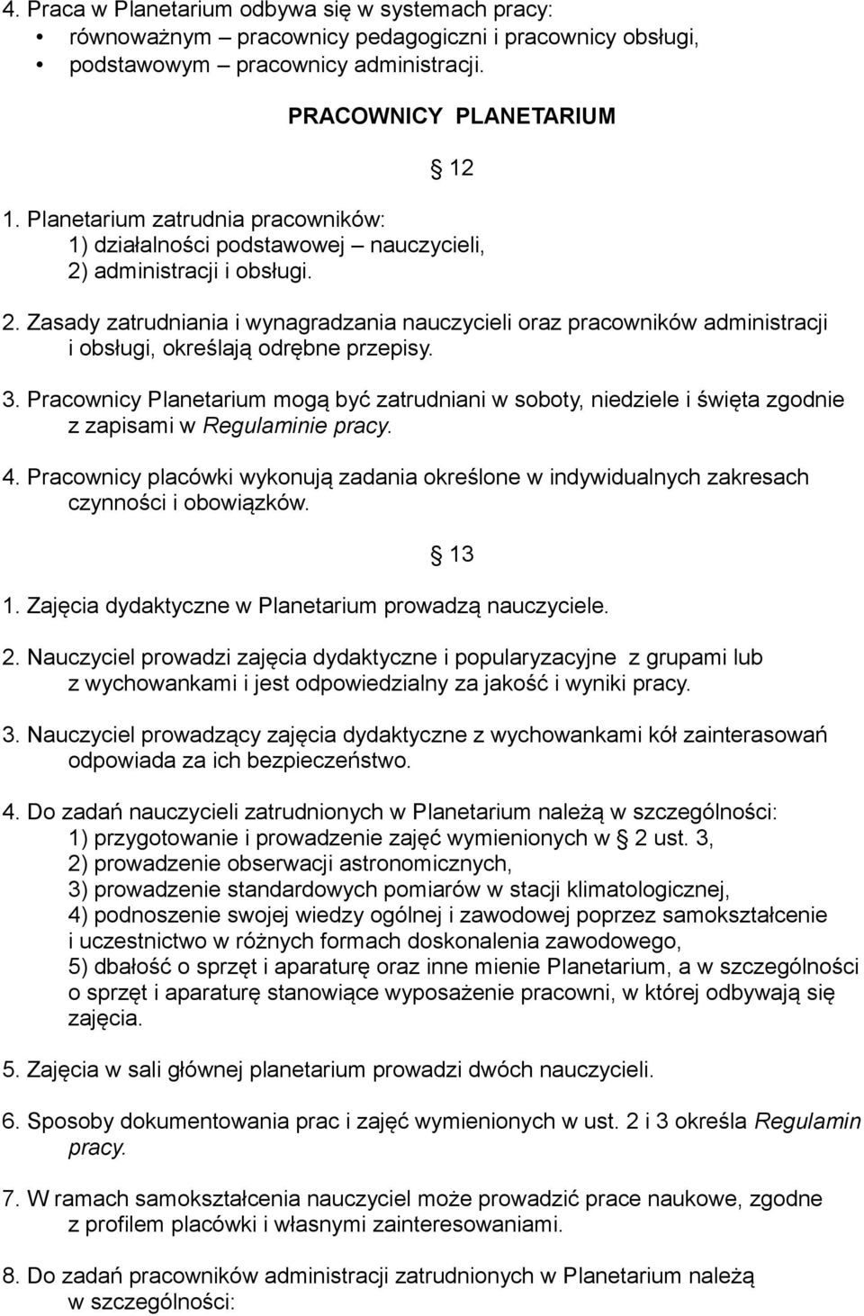 3. Pracownicy Planetarium mogą być zatrudniani w soboty, niedziele i święta zgodnie z zapisami w Regulaminie pracy. 4.