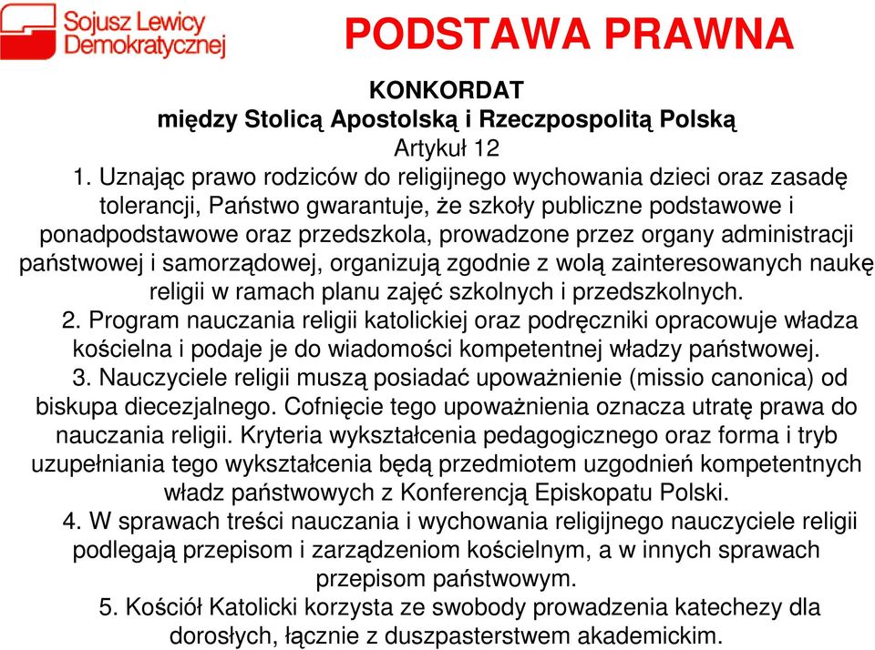 administracji państwowej i samorządowej, organizują zgodnie z wolą zainteresowanych naukę religii w ramach planu zajęć szkolnych i przedszkolnych. 2.