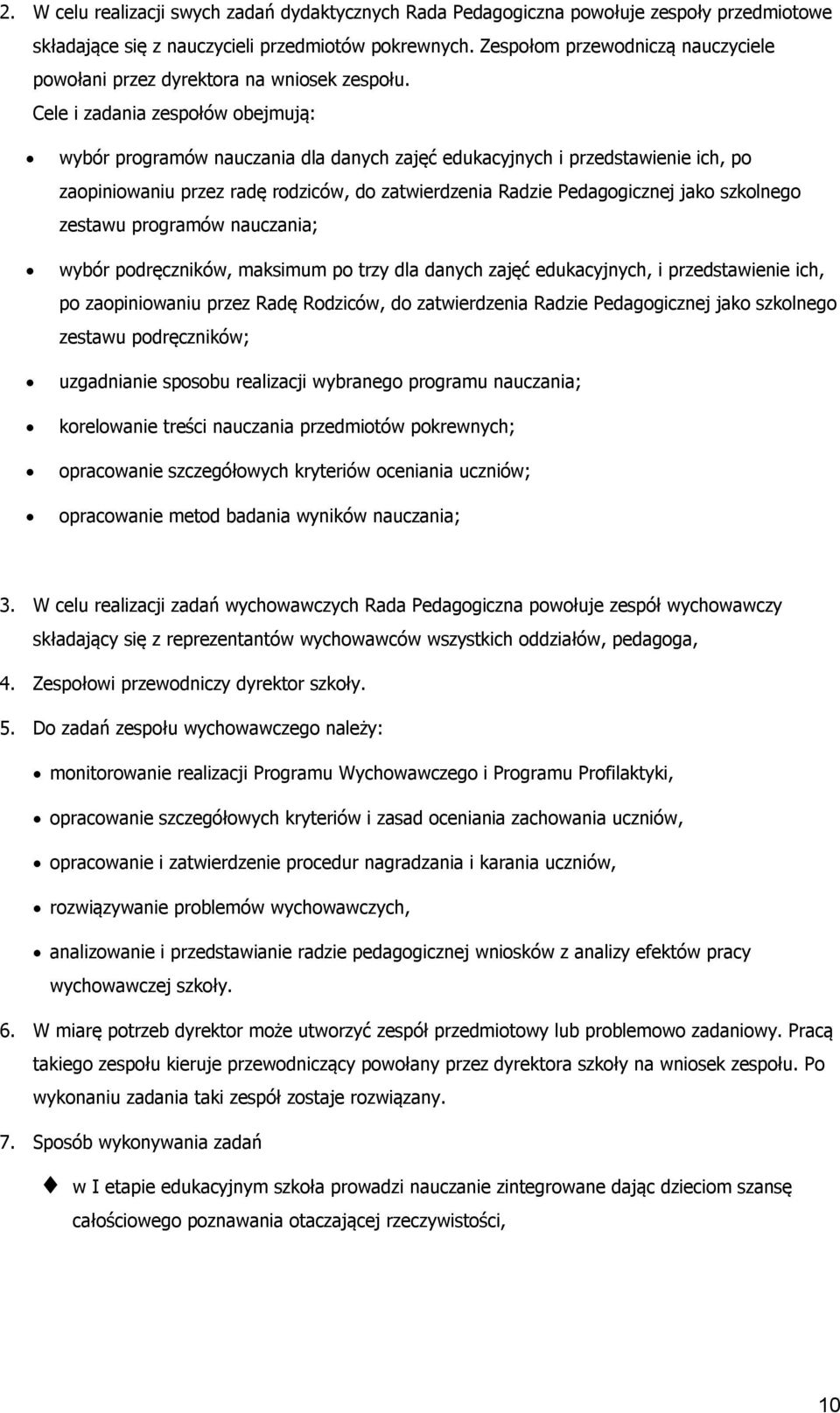Cele i zadania zespłów bejmują: wybór prgramów nauczania dla danych zajęć edukacyjnych i przedstawienie ich, p zapiniwaniu przez radę rdziców, d zatwierdzenia Radzie Pedaggicznej jak szklneg zestawu
