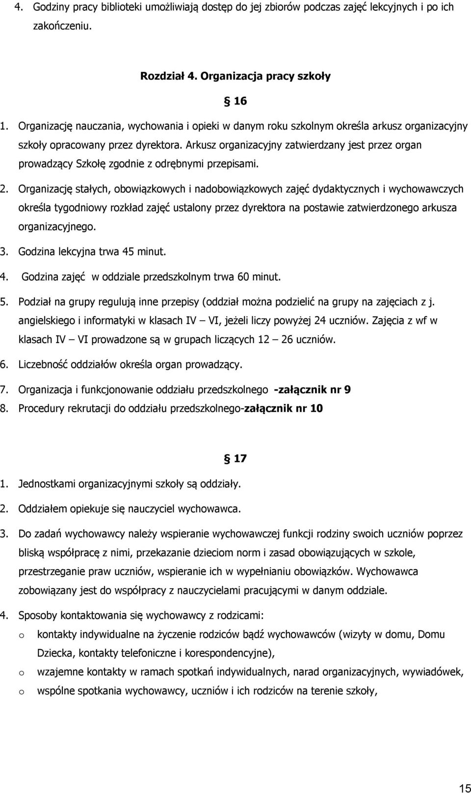 Arkusz rganizacyjny zatwierdzany jest przez rgan prwadzący Szkłę zgdnie z drębnymi przepisami. 2.