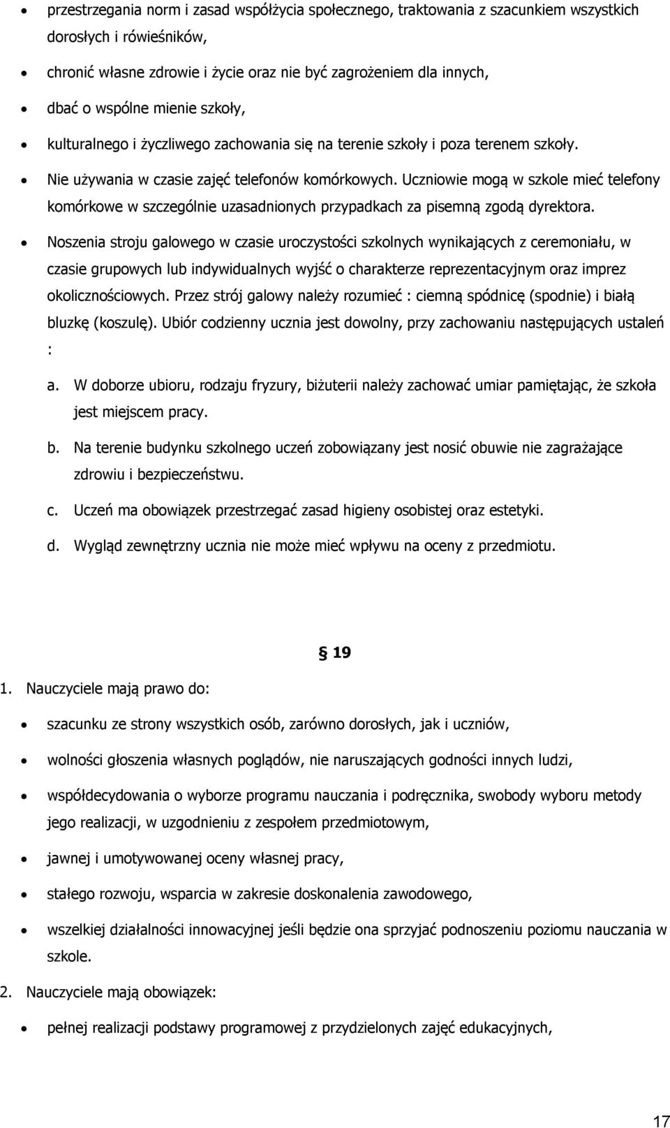 Uczniwie mgą w szkle mieć telefny kmórkwe w szczególnie uzasadninych przypadkach za pisemną zgdą dyrektra.