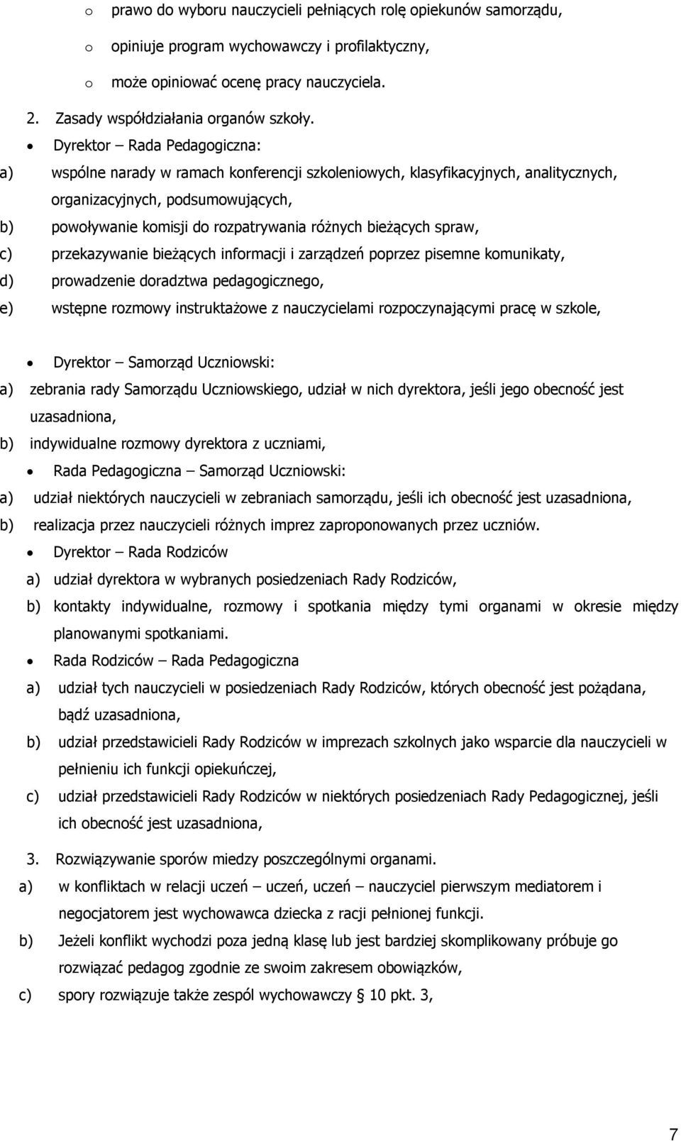 spraw, c) przekazywanie bieżących infrmacji i zarządzeń pprzez pisemne kmunikaty, d) prwadzenie dradztwa pedaggiczneg, e) wstępne rzmwy instruktażwe z nauczycielami rzpczynającymi pracę w szkle,