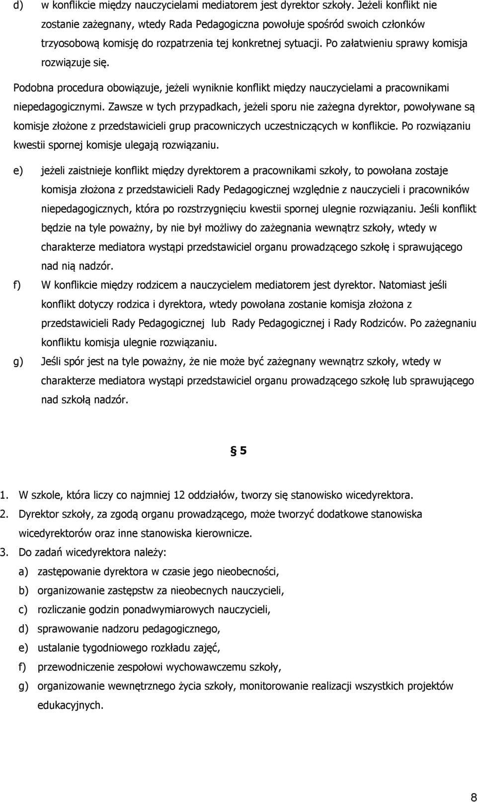 Pdbna prcedura bwiązuje, jeżeli wyniknie knflikt między nauczycielami a pracwnikami niepedaggicznymi.