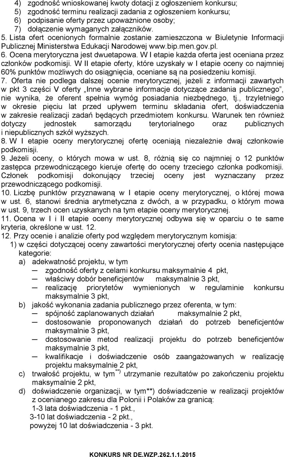 W I etapie każda oferta jest oceniana przez członków podkomisji.