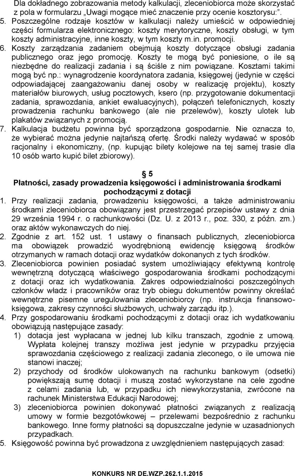 koszty m.in. promocji. 6. Koszty zarządzania zadaniem obejmują koszty dotyczące obsługi zadania publicznego oraz jego promocję.