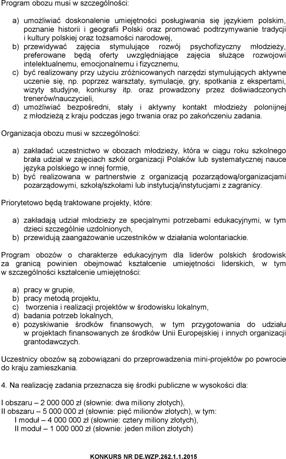 i fizycznemu, c) być realizowany przy użyciu zróżnicowanych narzędzi stymulujących aktywne uczenie się, np. poprzez warsztaty, symulacje, gry, spotkania z ekspertami, wizyty studyjne, konkursy itp.
