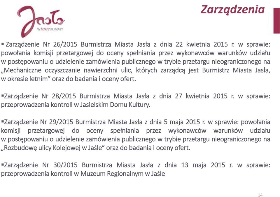 oczyszczanie nawierzchni ulic, których zarządcą jest Burmistrz Miasta Jasła, w okresie letnim oraz do badania i oceny ofert. Zarządzenie Nr 28/2015 Burmistrza Miasta Jasła z dnia 27 kwietnia 2015 r.
