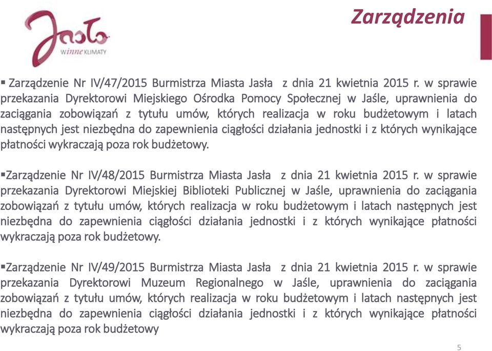 niezbędna do zapewnienia ciągłości działania jednostki i z których wynikające płatności wykraczają poza rok budżetowy. Zarządzenie Nr IV/48/2015 Burmistrza Miasta Jasła z dnia 21 kwietnia 2015 r.