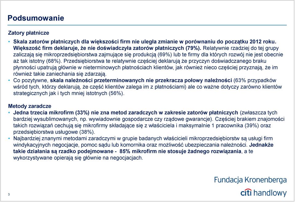 Relatywnie rzadziej do tej grupy zaliczają się mikroprzedsiębiorstwa zajmujące się produkcją (69%) lub te firmy dla których rozwój nie jest obecnie aż tak istotny (68%).