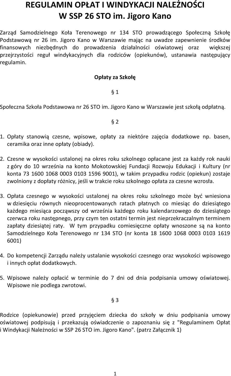 ustanawia następujący regulamin. Opłaty za Szkołę 1 Społeczna Szkoła Podstawowa nr 26 STO im. Jigoro Kano w Warszawie jest szkołą odpłatną. 2 1.