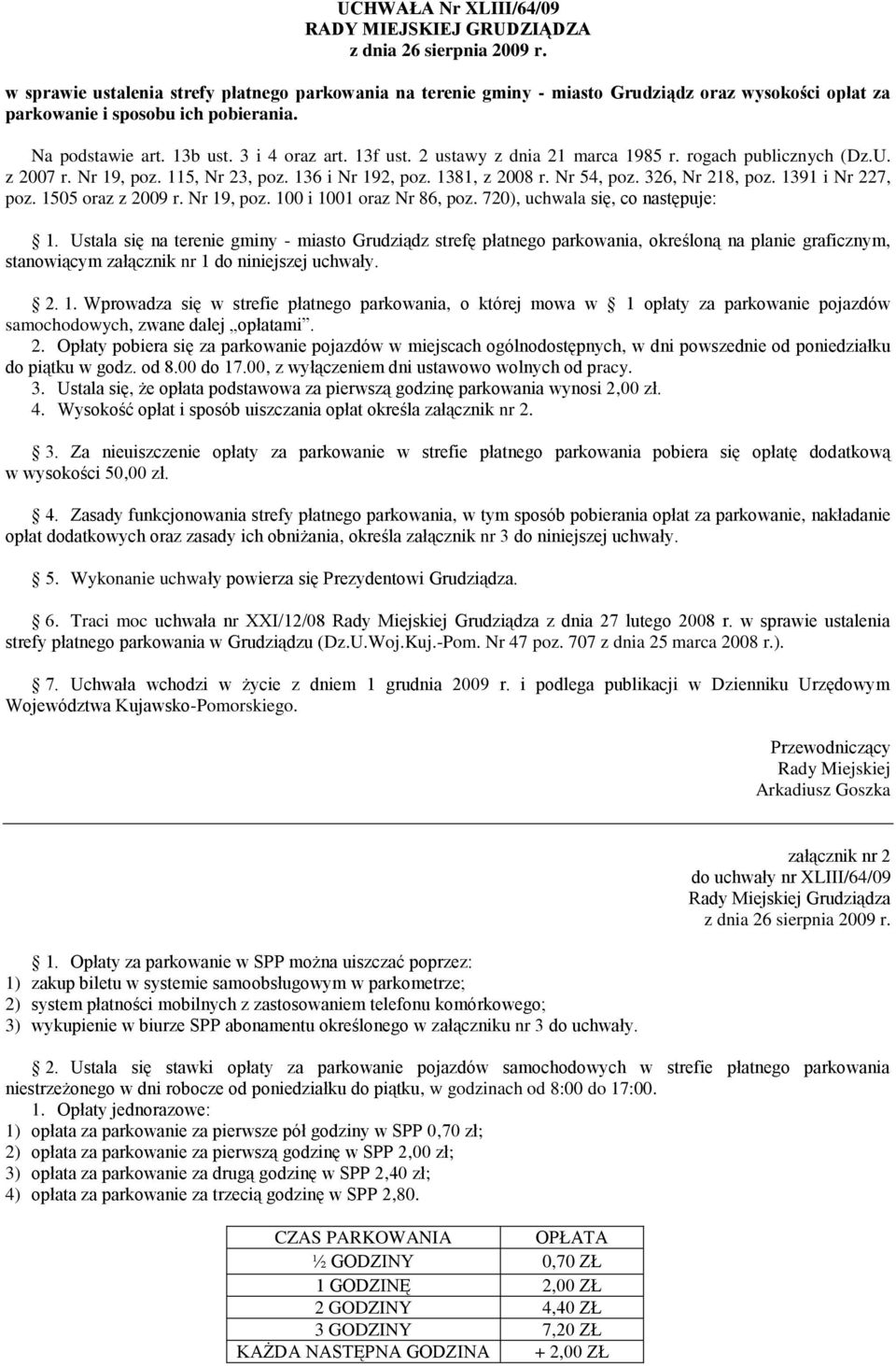 2 ustawy z dnia 21 marca 1985 r. rogach publicznych (Dz.U. z 2007 r. Nr 19, poz. 115, Nr 23, poz. 136 i Nr 192, poz. 1381, z 2008 r. Nr 54, poz. 326, Nr 218, poz. 1391 i Nr 227, poz.