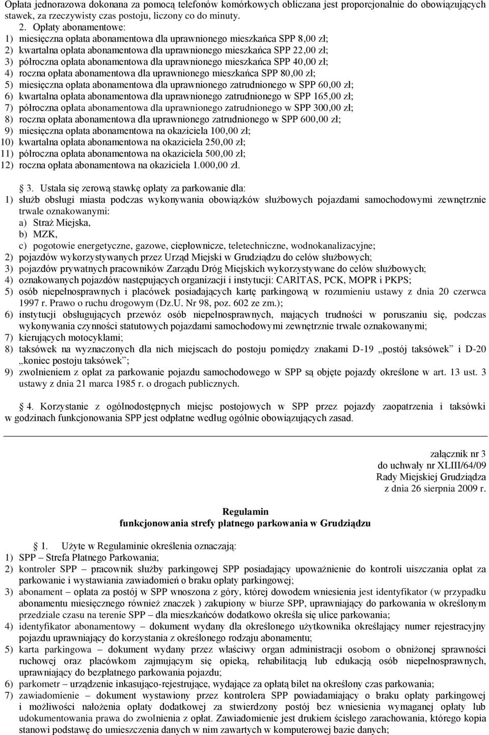 abonamentowa dla uprawnionego mieszkańca SPP 40,00 zł; 4) roczna opłata abonamentowa dla uprawnionego mieszkańca SPP 80,00 zł; 5) miesięczna opłata abonamentowa dla uprawnionego zatrudnionego w SPP