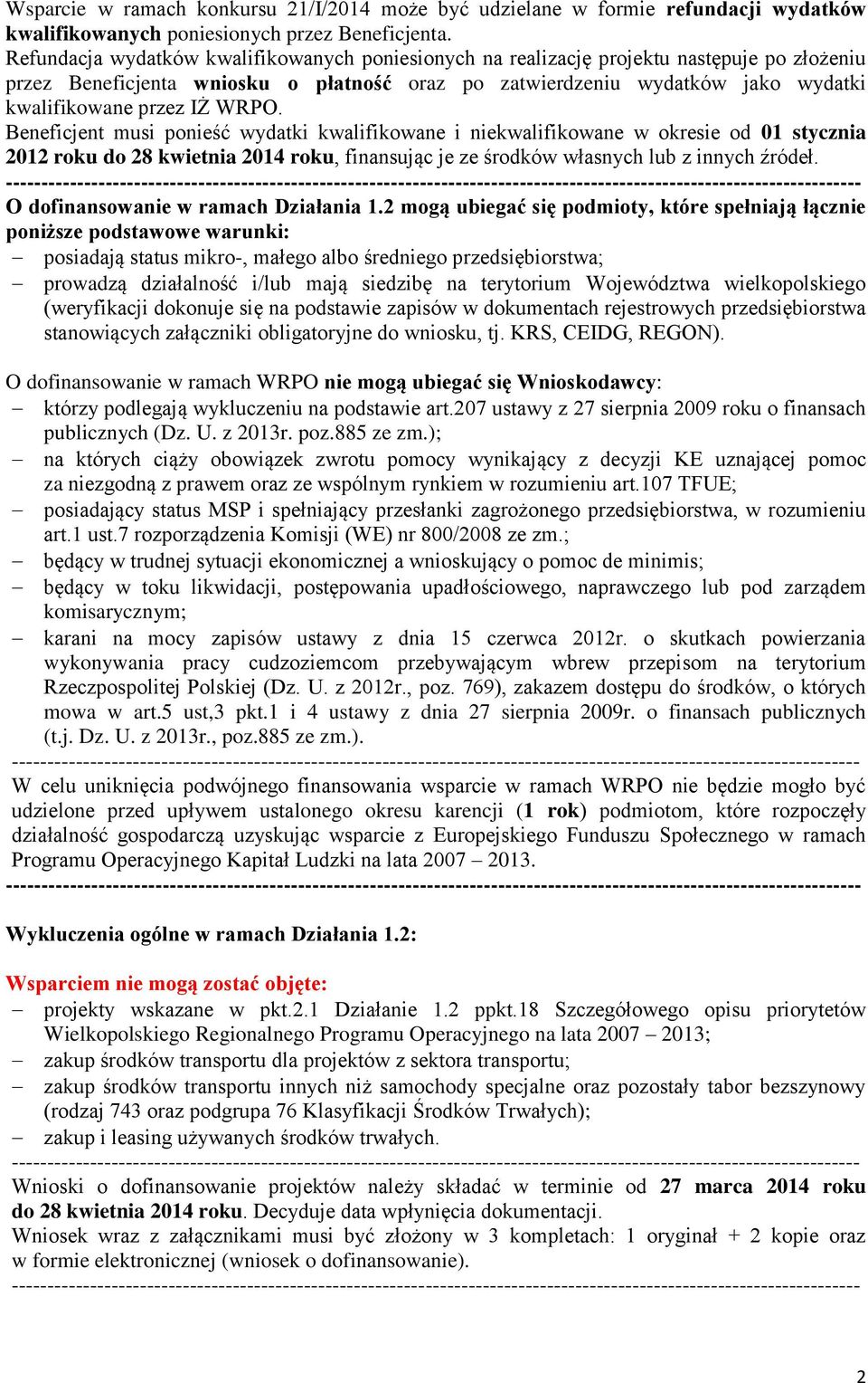 WRPO. Beneficjent musi ponieść wydatki kwalifikowane i niekwalifikowane w okresie od 01 stycznia 2012 roku do 28 kwietnia 2014 roku, finansując je ze środków własnych lub z innych źródeł.