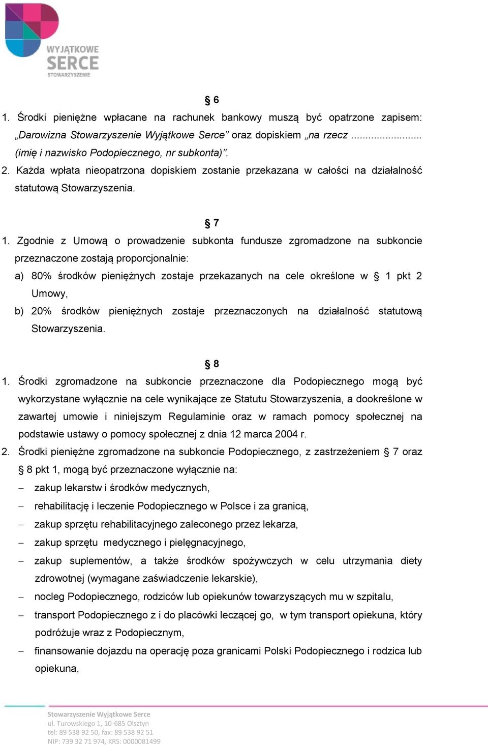 Zgodnie z Umową o prowadzenie subkonta fundusze zgromadzone na subkoncie przeznaczone zostają proporcjonalnie: a) 80% środków pieniężnych zostaje przekazanych na cele określone w 1 pkt 2 Umowy, b)