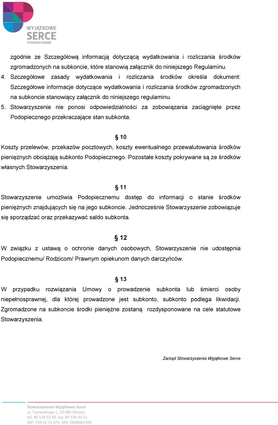 niniejszego regulaminu. 5. Stowarzyszenie nie ponosi odpowiedzialności za zobowiązania zaciągnięte przez Podopiecznego przekraczające stan subkonta.