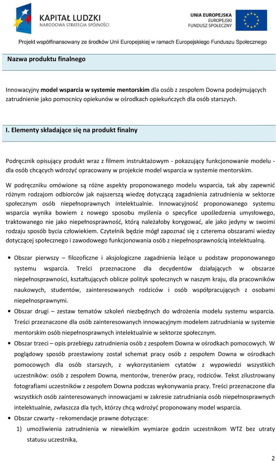 Elementy składające się na produkt finalny Podręcznik opisujący produkt wraz z filmem instruktażowym - pokazujący funkcjonowanie modelu - dla osób chcących wdrożyć opracowany w projekcie model