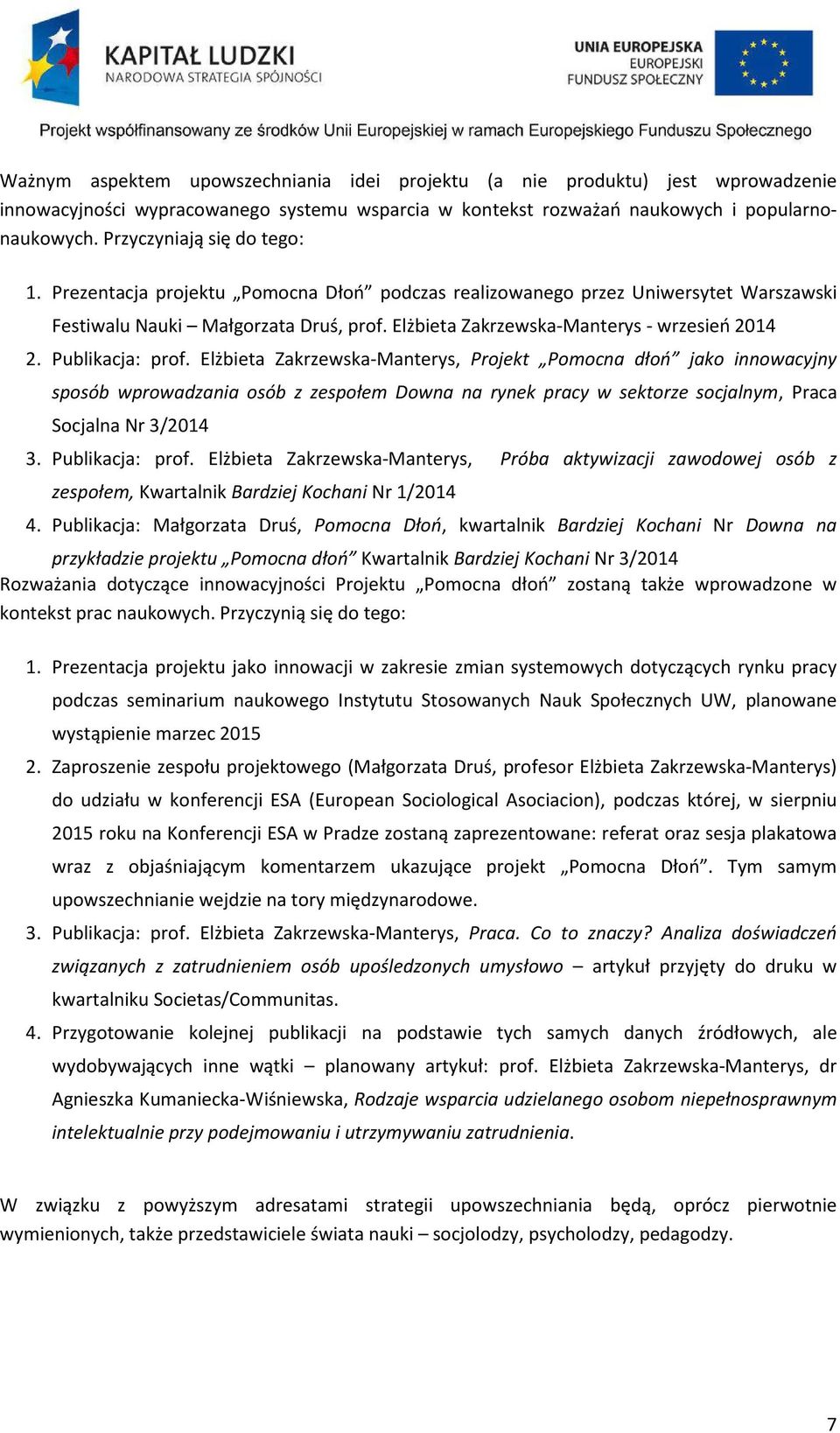 Publikacja: prof. Elżbieta Zakrzewska-Manterys, Projekt Pomocna dłoń jako innowacyjny sposób wprowadzania osób z zespołem Downa na rynek pracy w sektorze socjalnym, Praca Socjalna Nr 3/2014 3.