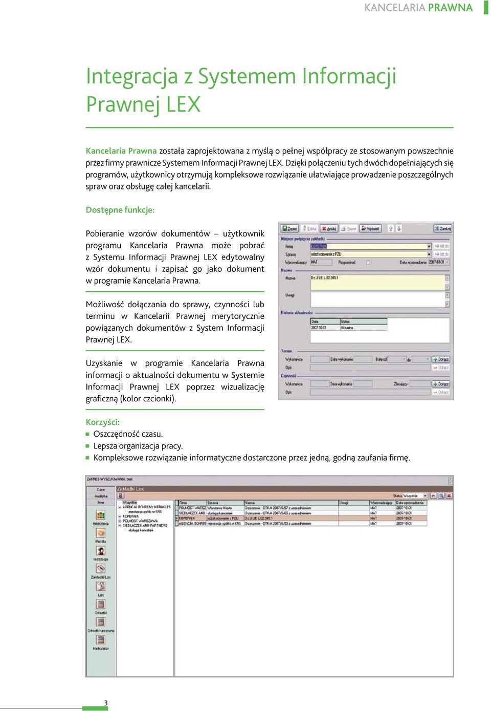Dostępne funkcje: Pobieranie wzorów dokumentów użytkownik programu Kancelaria Prawna może pobrać z Systemu Informacji Prawnej LEX edytowalny wzór dokumentu i zapisać go jako dokument w programie