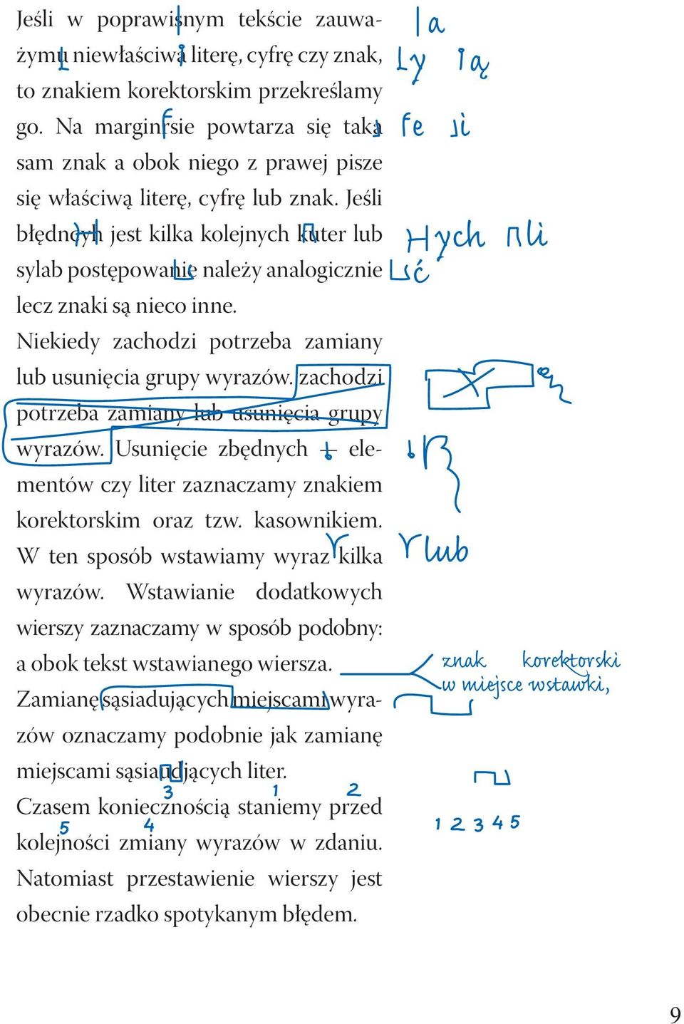 Jeśli błędncyh jest kilka kolejnych kuter lub sylab postępowanie należy analogicznie lecz znaki są nieco inne. Niekiedy zachodzi potrzeba zamiany lub usunięcia grupy wyrazów.