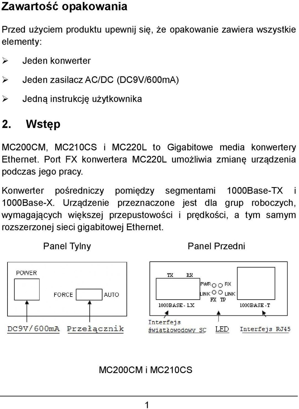 Port FX konwertera MC220L umożliwia zmianę urządzenia podczas jego pracy. Konwerter pośredniczy pomiędzy segmentami 1000Base-TX i 1000Base-X.